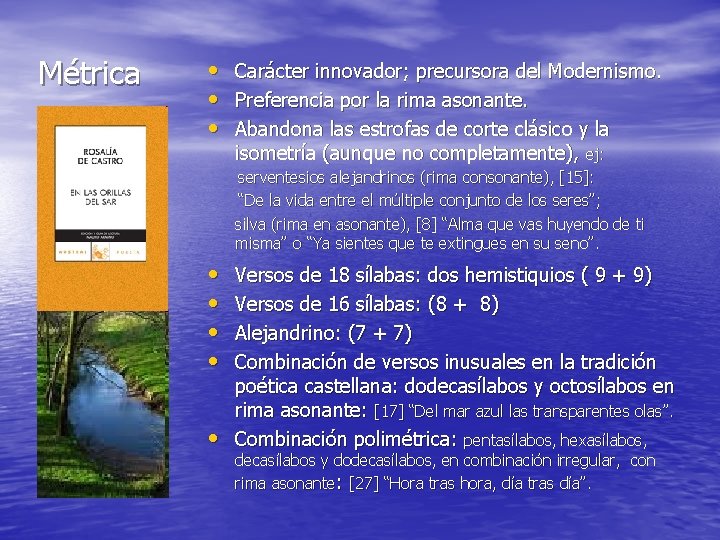 Métrica • • • Carácter innovador; precursora del Modernismo. Preferencia por la rima asonante.
