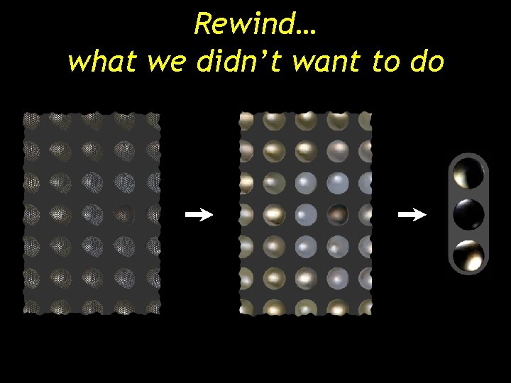 Rewind… what we didn’t want to do Rewind… what we didn’t want to do