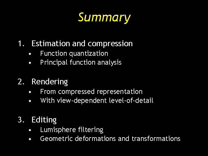 Summary 1. Estimation and compression • • Function quantization Principal function analysis 2. Rendering Summary 1. Estimation and compression • • Function quantization Principal function analysis 2. Rendering