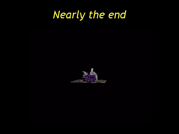 Nearly the end Nearly the end