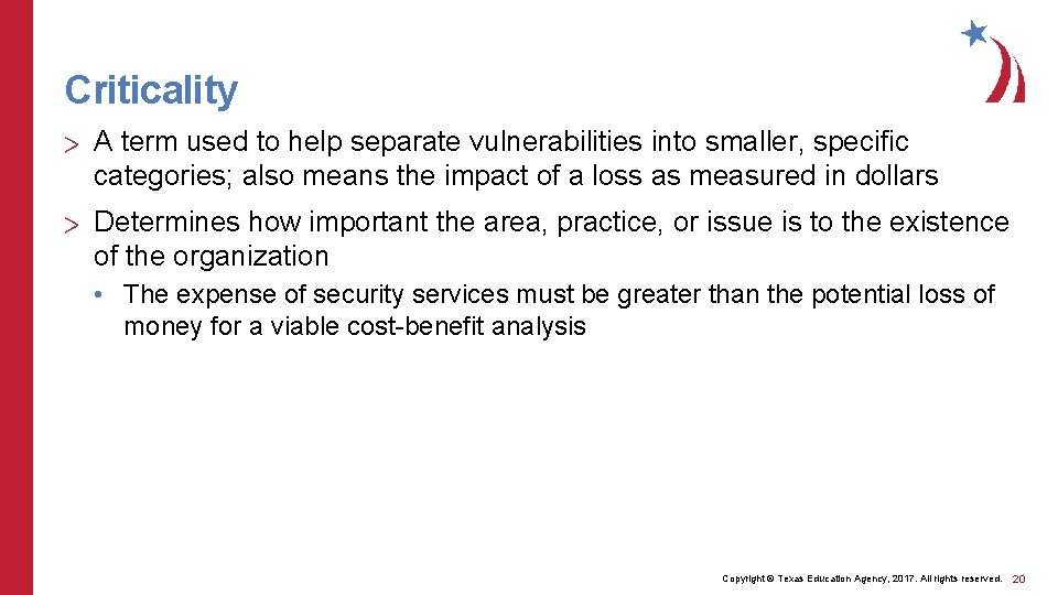 Criticality > A term used to help separate vulnerabilities into smaller, specific categories; also