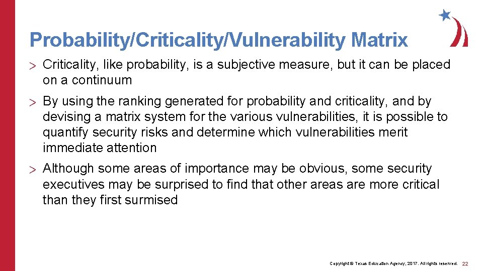 Probability/Criticality/Vulnerability Matrix > Criticality, like probability, is a subjective measure, but it can be