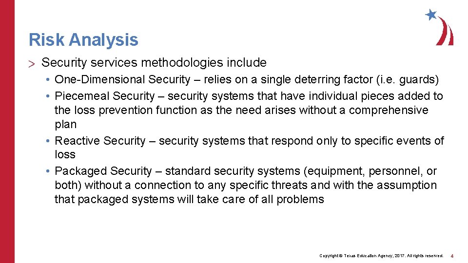 Risk Analysis > Security services methodologies include • One-Dimensional Security – relies on a