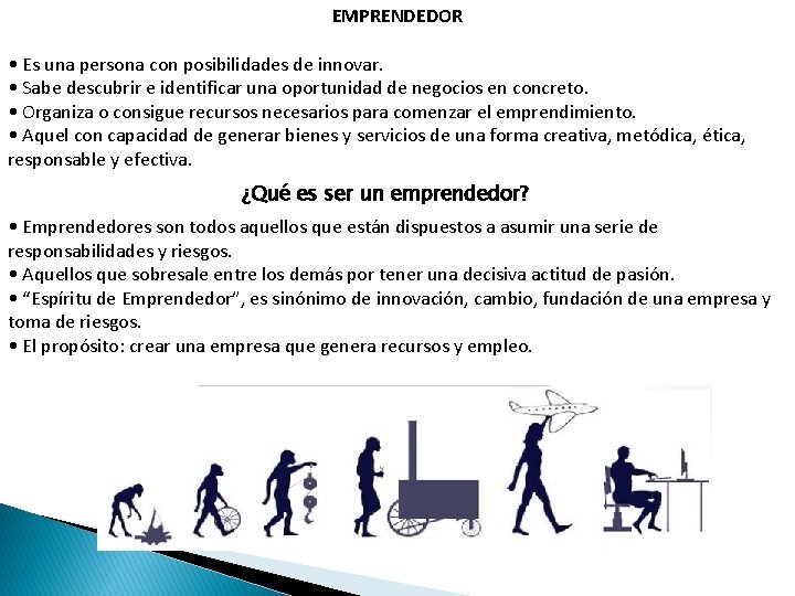 EMPRENDEDOR • Es una persona con posibilidades de innovar. • Sabe descubrir e identificar