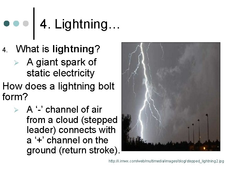 4. Lightning… What is lightning? Ø A giant spark of static electricity How does