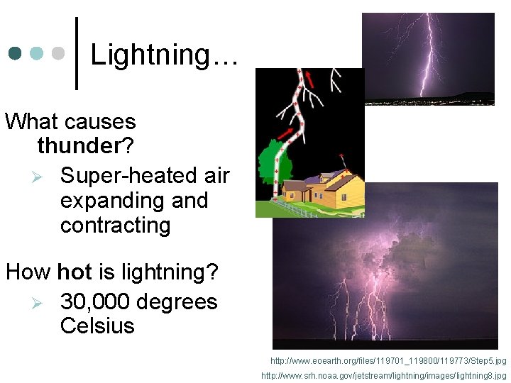 Lightning… What causes thunder? Ø Super-heated air expanding and contracting How hot is lightning?