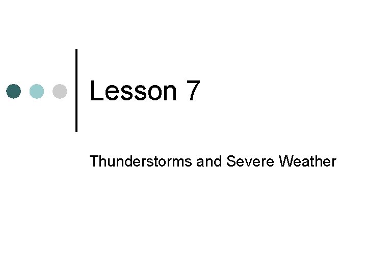 Lesson 7 Thunderstorms and Severe Weather 