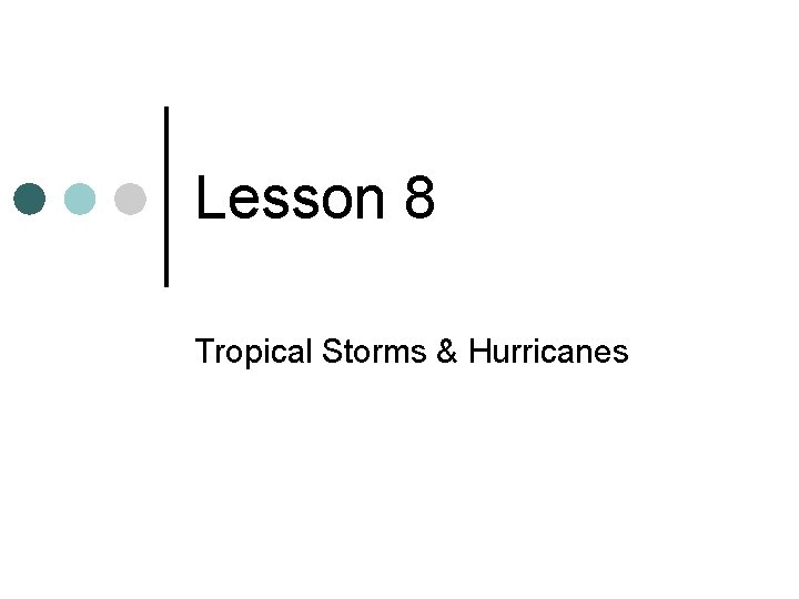 Lesson 8 Tropical Storms & Hurricanes 