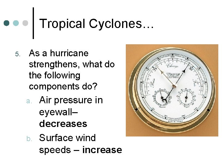 Tropical Cyclones… 5. As a hurricane strengthens, what do the following components do? a.