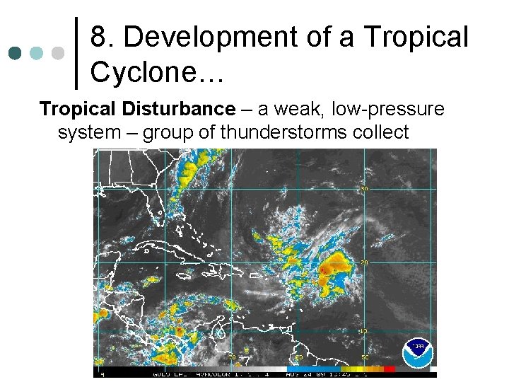 8. Development of a Tropical Cyclone… Tropical Disturbance – a weak, low-pressure system –