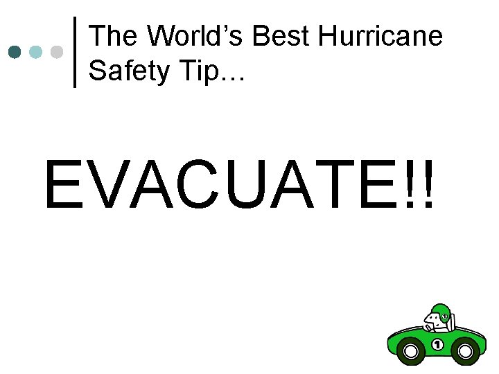 The World’s Best Hurricane Safety Tip… EVACUATE!! 
