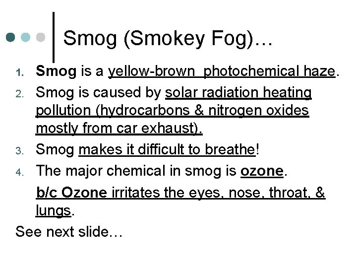 Smog (Smokey Fog)… Smog is a yellow-brown photochemical haze. 2. Smog is caused by