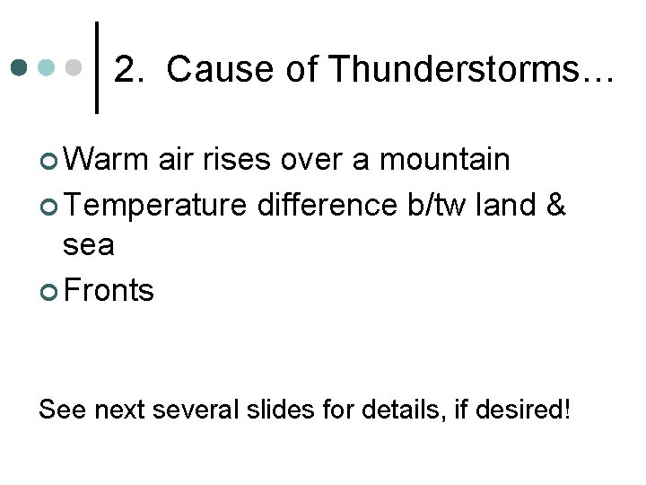 2. Cause of Thunderstorms… ¢ Warm air rises over a mountain ¢ Temperature difference