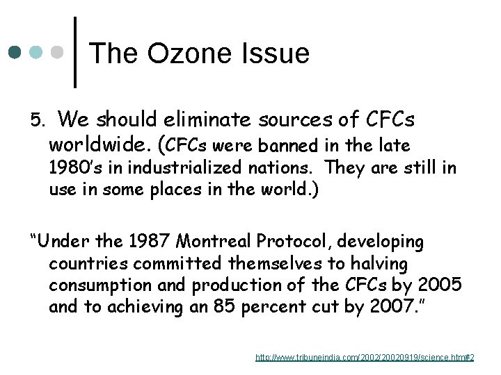 The Ozone Issue 5. We should eliminate sources of CFCs worldwide. (CFCs were banned
