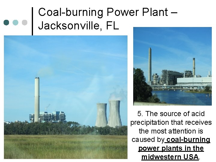 Coal-burning Power Plant – Jacksonville, FL 5. The source of acid precipitation that receives