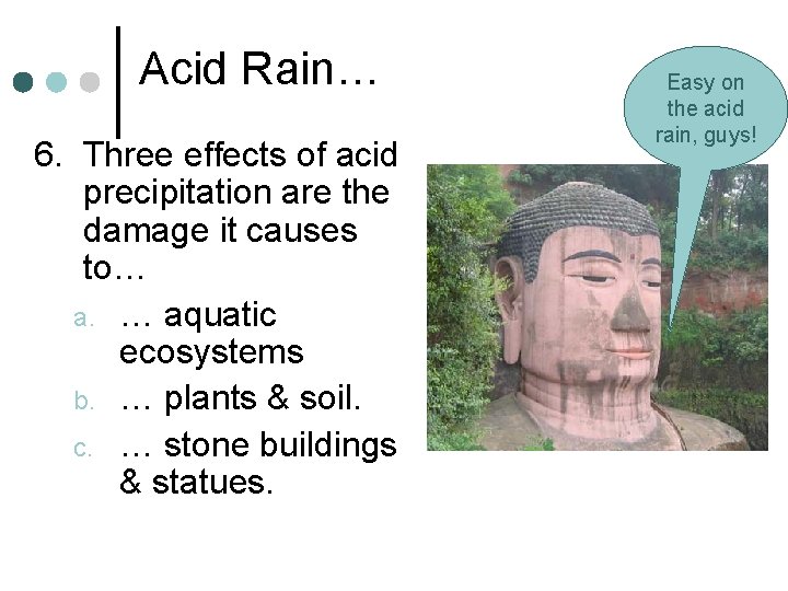 Acid Rain… 6. Three effects of acid precipitation are the damage it causes to…
