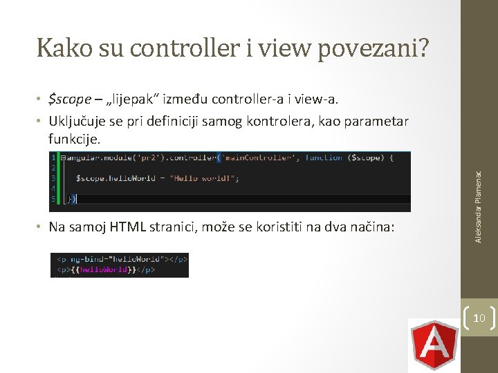 Kako su controller i view povezani? • Na samoj HTML stranici, može se koristiti Kako su controller i view povezani? • Na samoj HTML stranici, može se koristiti