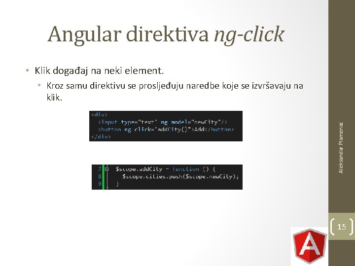 Angular direktiva ng-click • Klik događaj na neki element. Aleksandar Plamenac • Kroz samu Angular direktiva ng-click • Klik događaj na neki element. Aleksandar Plamenac • Kroz samu