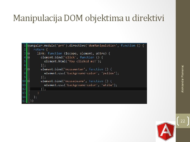 Aleksandar Plamenac Manipulacija DOM objektima u direktivi 22 Aleksandar Plamenac Manipulacija DOM objektima u direktivi 22