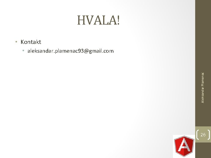HVALA! • Kontakt Aleksandar Plamenac • aleksandar. plamenac 93@gmail. com 26 HVALA! • Kontakt Aleksandar Plamenac • aleksandar. plamenac 93@gmail. com 26