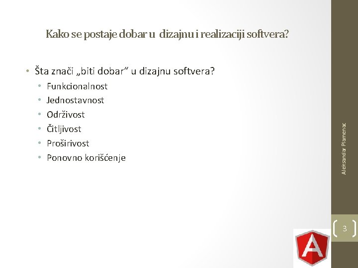 Kako se postaje dobar u dizajnu i realizaciji softvera? • • • Funkcionalnost Jednostavnost Kako se postaje dobar u dizajnu i realizaciji softvera? • • • Funkcionalnost Jednostavnost