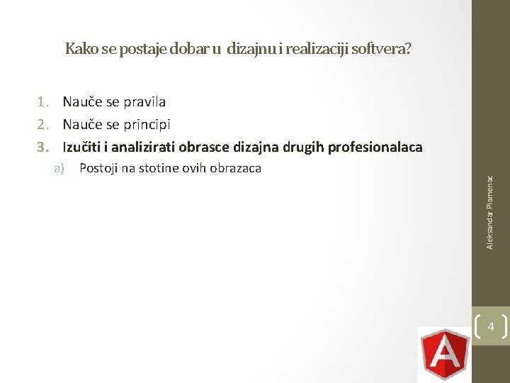 Kako se postaje dobar u dizajnu i realizaciji softvera? a) Postoji na stotine ovih Kako se postaje dobar u dizajnu i realizaciji softvera? a) Postoji na stotine ovih
