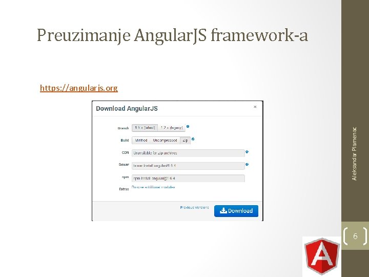 Preuzimanje Angular. JS framework-a Aleksandar Plamenac https: //angularjs. org 6 Preuzimanje Angular. JS framework-a Aleksandar Plamenac https: //angularjs. org 6
