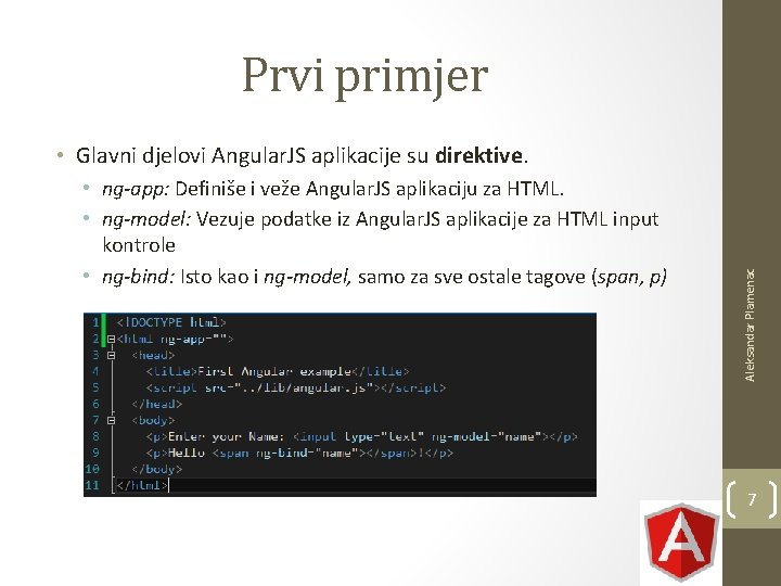 Prvi primjer • ng-app: Definiše i veže Angular. JS aplikaciju za HTML. • ng-model: Prvi primjer • ng-app: Definiše i veže Angular. JS aplikaciju za HTML. • ng-model: