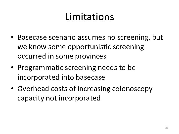 Limitations • Basecase scenario assumes no screening, but we know some opportunistic screening occurred