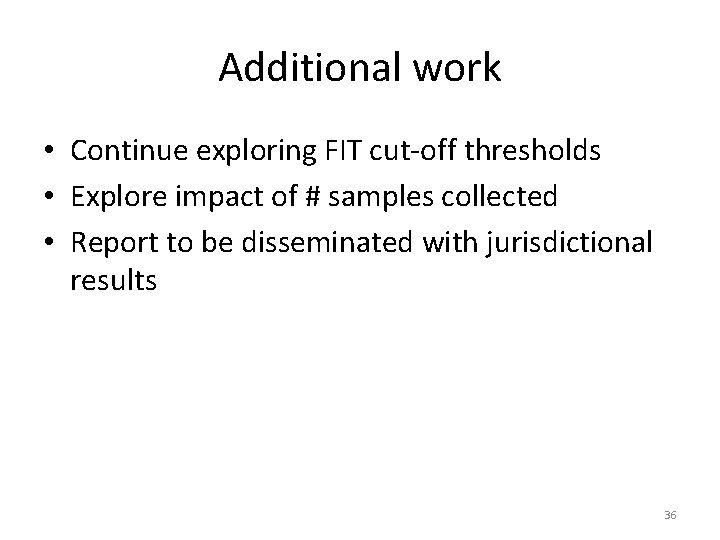 Additional work • Continue exploring FIT cut-off thresholds • Explore impact of # samples