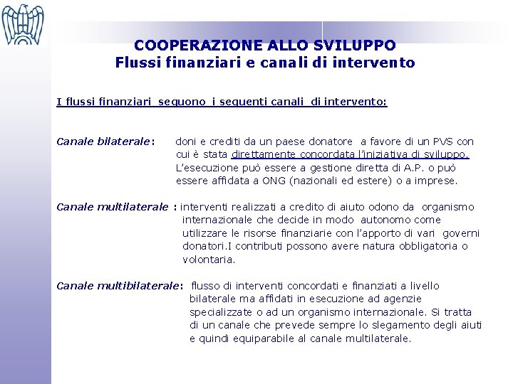 COOPERAZIONE ALLO SVILUPPO Flussi finanziari e canali di intervento I flussi finanziari seguono i