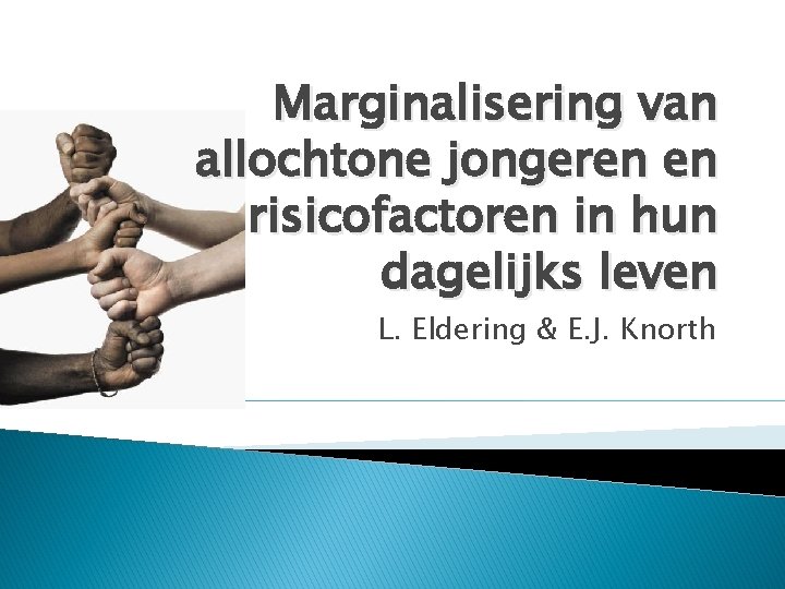 Marginalisering van allochtone jongeren en risicofactoren in hun dagelijks leven L. Eldering & E. Marginalisering van allochtone jongeren en risicofactoren in hun dagelijks leven L. Eldering & E.