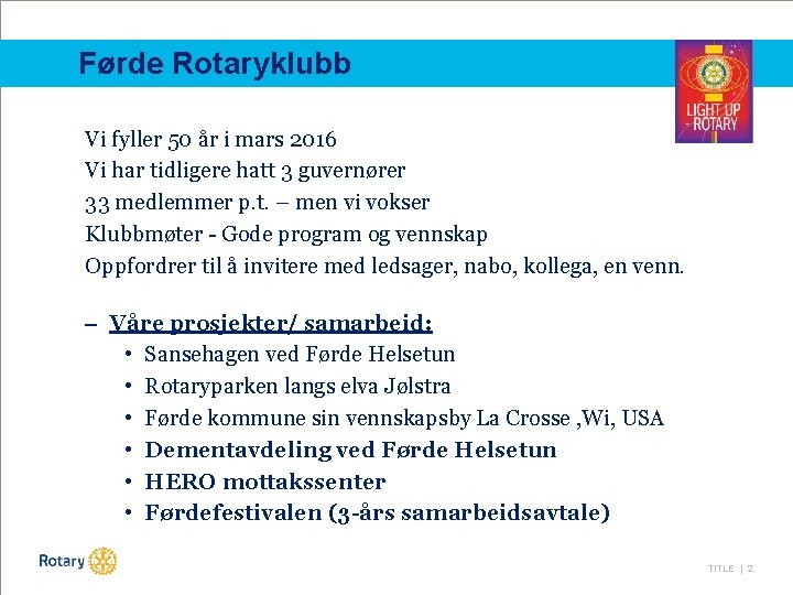 Førde Rotaryklubb Vi fyller 50 år i mars 2016 Vi har tidligere hatt 3