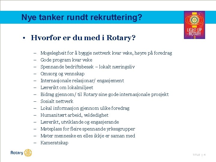 Nye tanker rundt rekruttering? • Hvorfor er du med i Rotary? – – –