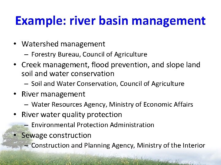 Example: river basin management • Watershed management – Forestry Bureau, Council of Agriculture • Example: river basin management • Watershed management – Forestry Bureau, Council of Agriculture •