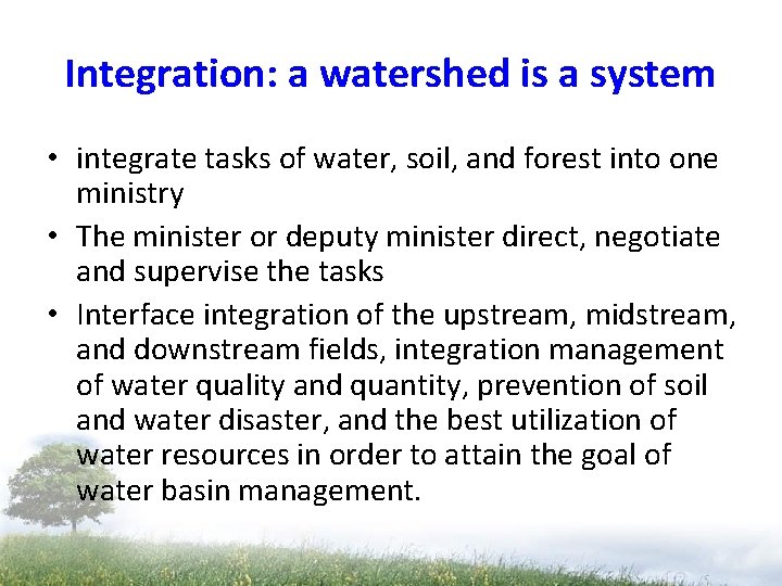 Integration: a watershed is a system • integrate tasks of water, soil, and forest Integration: a watershed is a system • integrate tasks of water, soil, and forest