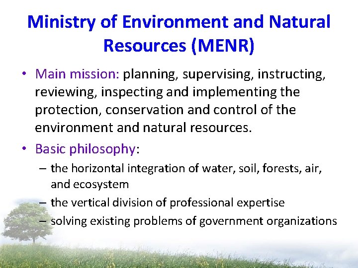 Ministry of Environment and Natural Resources (MENR) • Main mission: planning, supervising, instructing, reviewing, Ministry of Environment and Natural Resources (MENR) • Main mission: planning, supervising, instructing, reviewing,