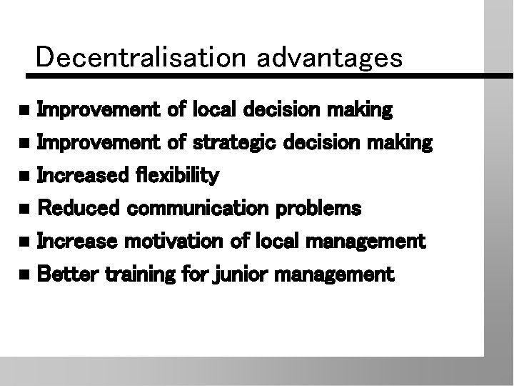 Decentralisation advantages Improvement of local decision making n Improvement of strategic decision making n