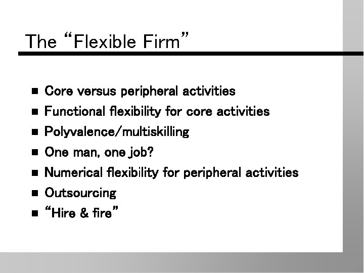 The “Flexible Firm” n n n n Core versus peripheral activities Functional flexibility for