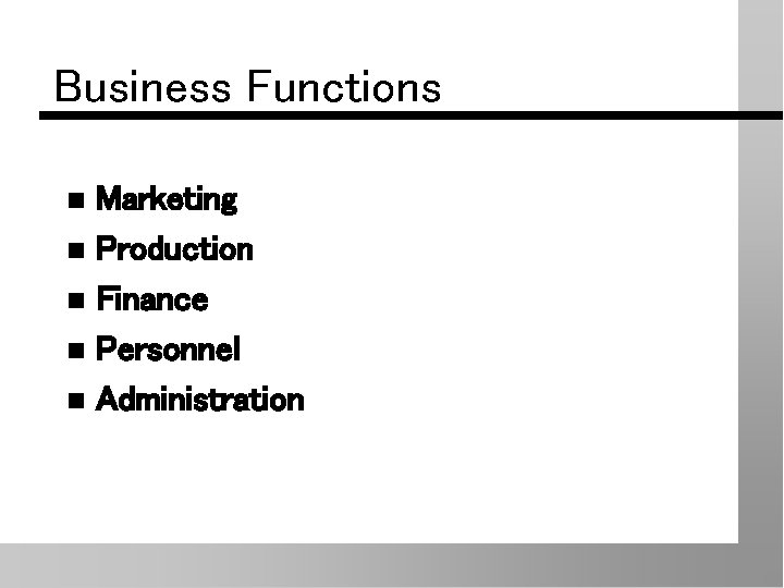 Business Functions Marketing n Production n Finance n Personnel n Administration n 