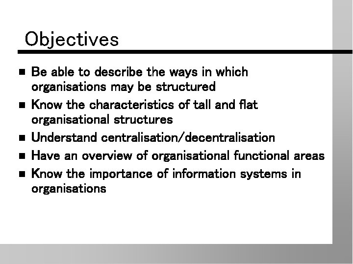 Objectives n n n Be able to describe the ways in which organisations may