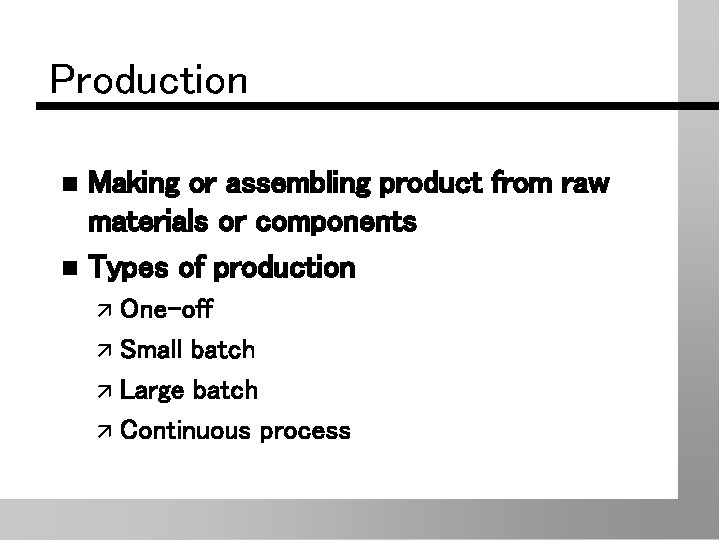 Production Making or assembling product from raw materials or components n Types of production