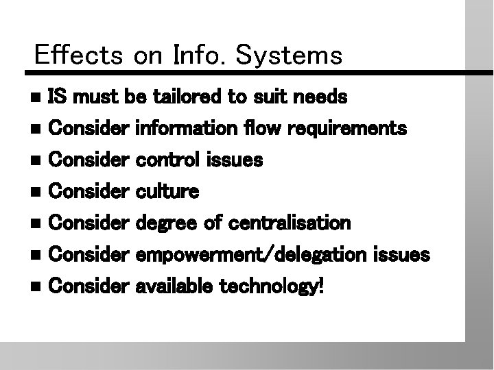 Effects on Info. Systems IS must be tailored to suit needs n Consider information
