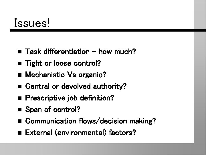 Issues! n n n n Task differentiation - how much? Tight or loose control?