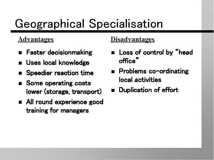 Geographical Specialisation Advantages n n n Faster decisionmaking Uses local knowledge Speedier reaction time