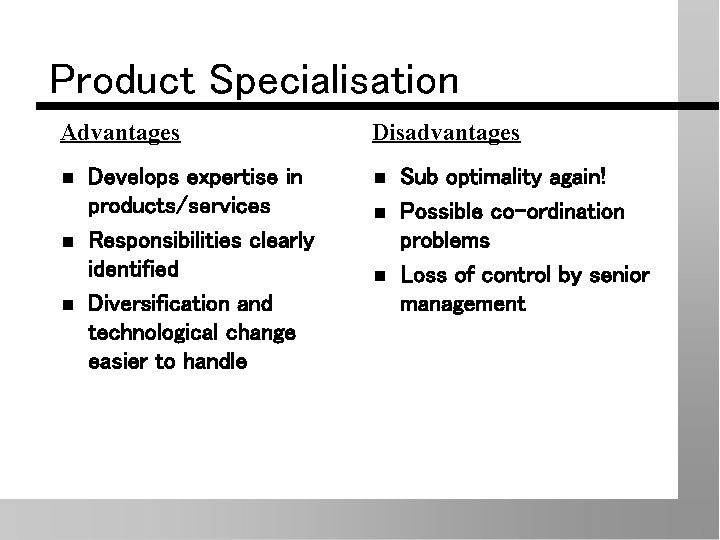 Product Specialisation Advantages n n n Develops expertise in products/services Responsibilities clearly identified Diversification