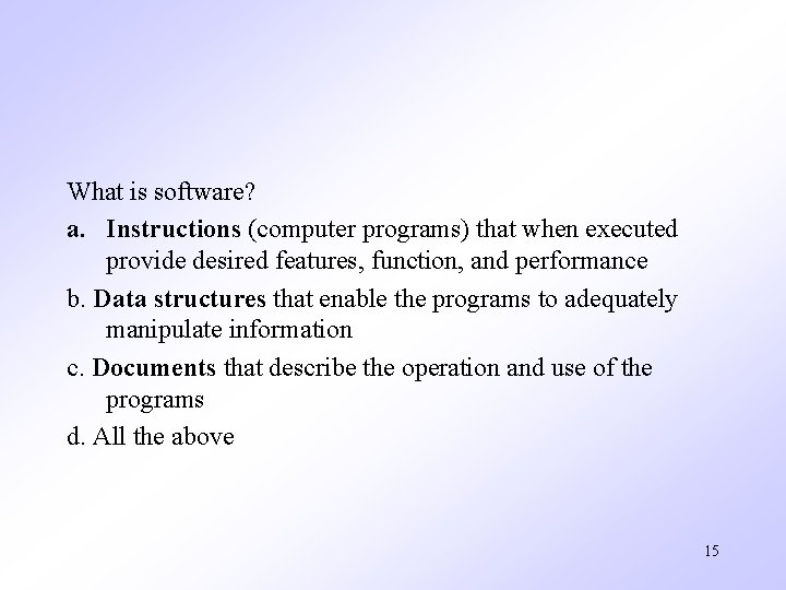 What is software? a. Instructions (computer programs) that when executed provide desired features, function, What is software? a. Instructions (computer programs) that when executed provide desired features, function,