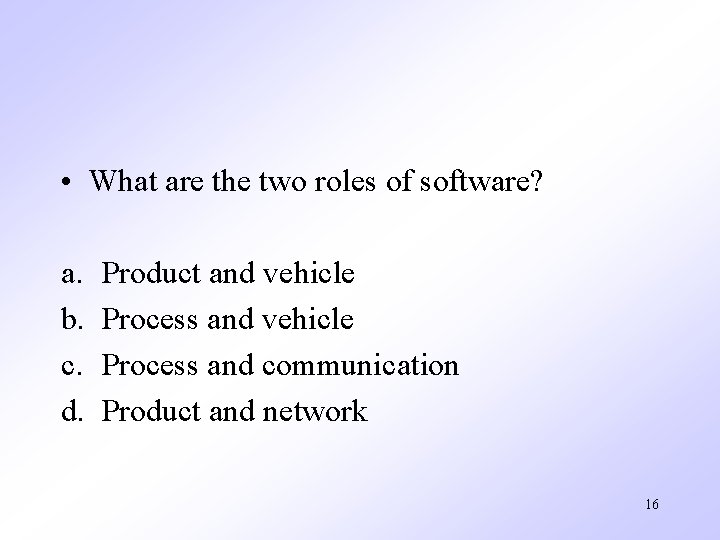 • What are the two roles of software? a. b. c. d. Product • What are the two roles of software? a. b. c. d. Product
