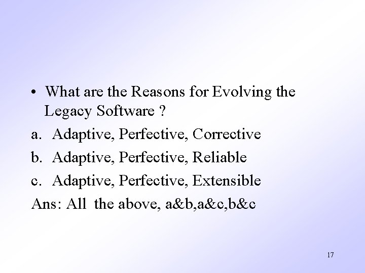 • What are the Reasons for Evolving the Legacy Software ? a. Adaptive, • What are the Reasons for Evolving the Legacy Software ? a. Adaptive,