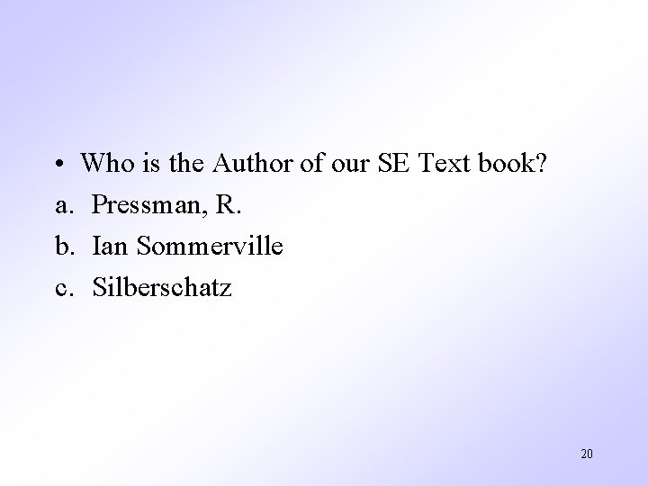 • Who is the Author of our SE Text book? a. Pressman, R. • Who is the Author of our SE Text book? a. Pressman, R.